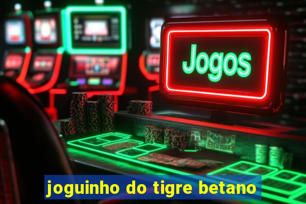 joguinho do tigre betano